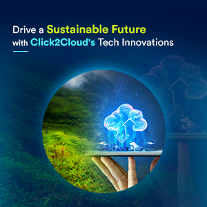 click2cloud blogs- Drive a Sustainable Future with Click2Cloud's Tech Innovations